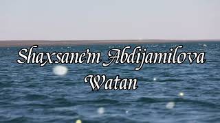 Shaxsanem Abdijamilova - Watan (Lyrics/Text). Шахсанем Абдижамилова - Уатан (Текст).