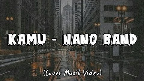 KAMU - Nano Band (Cover Video) Soundtrack DARI JENDELA SMP
