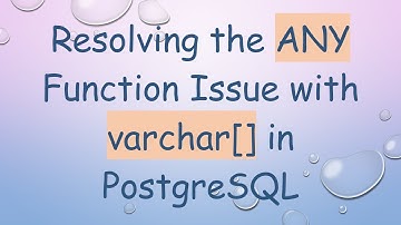 Resolving the ANY Function Issue with varchar[] in PostgreSQL