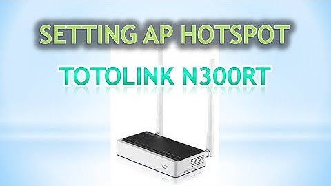 Setting Totolink N300RT Sebagai AP Hotspot