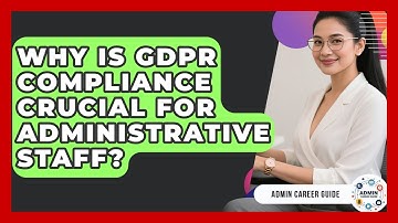 Why Is GDPR Compliance Crucial For Administrative Staff? - Admin Career Guide