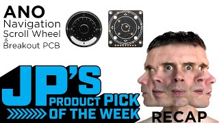 JP’s Product Pick of the Week 5/24/22 ANO Nav/Scroll Wheel + PCB RECAP @adafruit @johnedgarpark