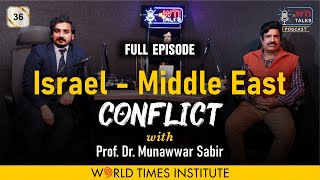 Israel - Middle East Conflict | Ep:36 | with Prof. Dr. Munawwar Sabir | WTI Talks