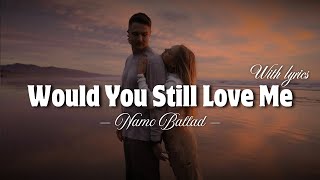 Download lagu Would You Still Love Me - Lyrics Video | Romantic Love Song
