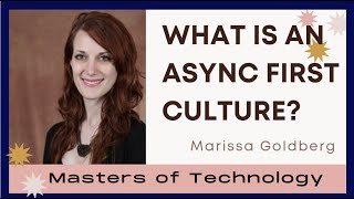 What is an Async first culture and How to successfully adopt it Marissa Goldberg