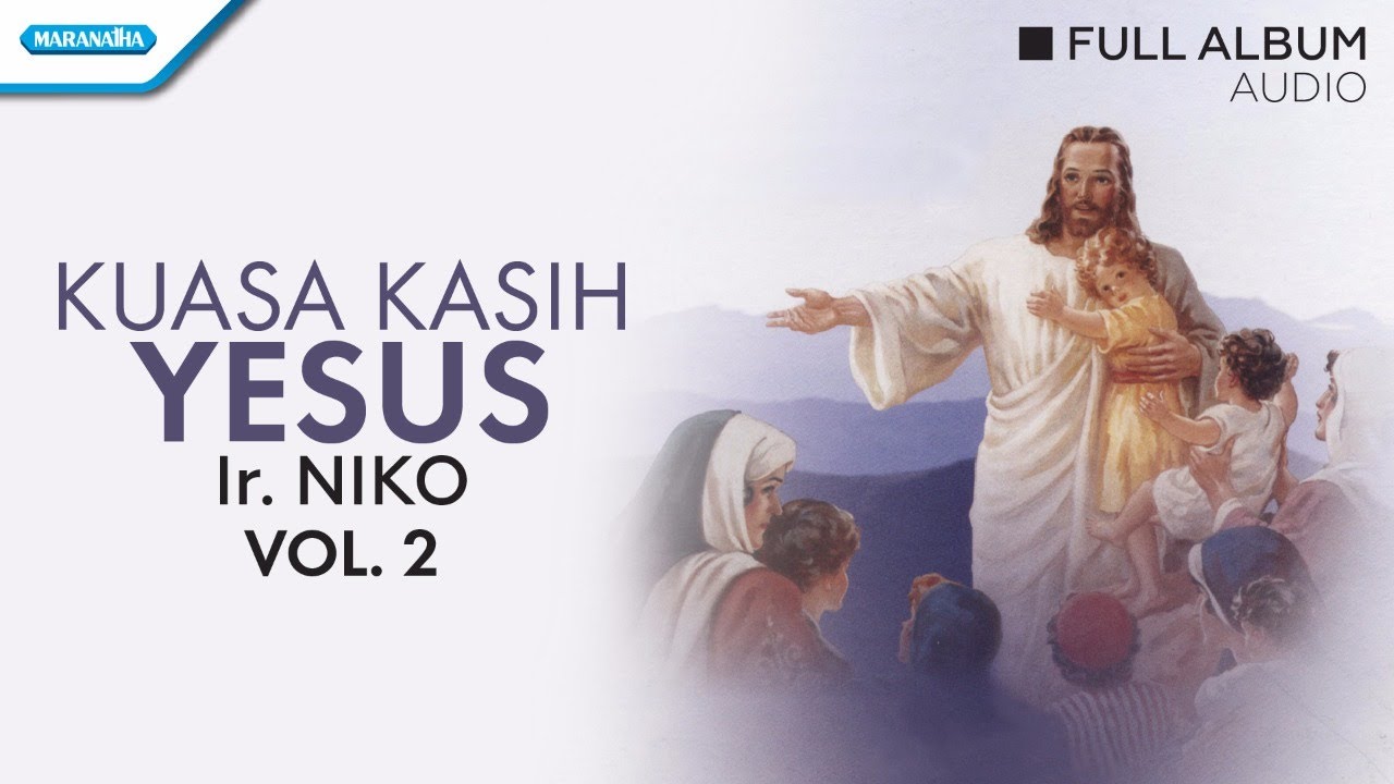 Kuasa Kasih Yesus -  Ir. Niko/Mission Singers (Audio full album)