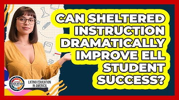 Can Sheltered Instruction Dramatically Improve ELL Student Success? - Latino Education in America