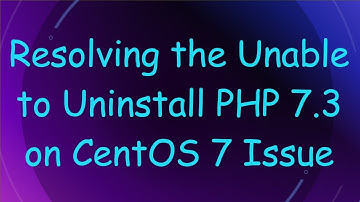 Resolving the Unable to Uninstall PHP 7.3 on CentOS 7 Issue