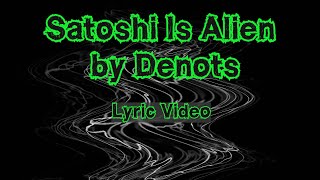 Satoshi Is Alien By Denots Lyric Video