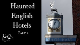 Haunted English Hotels: Part 2 The Bear Hotel, White Hart Lincoln, The George Crawley.