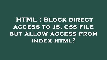 HTML : Block direct access to js, css file but allow access from index.html?