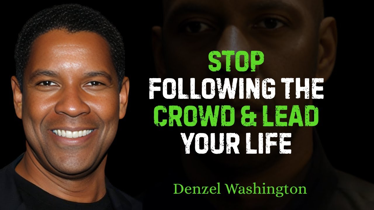 Stop Following the Crowd – Lead Your Life & Be the Flow - DENZEL WASHINGTON MOTIVATION