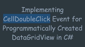 Implementing CellDoubleClick Event for Programmatically Created DataGridView in C#