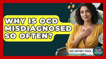 Why Is OCD Misdiagnosed So Often? - OCD Support Space