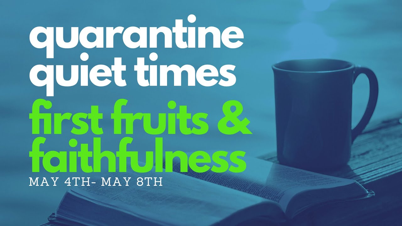 Quarantine Quiet Times: First Fruits & Faithfulness  ||  HOLY HONOR
