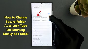 How to Change Secure Folder Auto Lock Type On Samsung Galaxy S24 Ultra?
