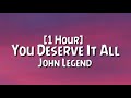 John Legend - You Deserve It All [1 Hour]