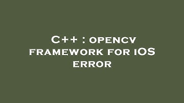 C++ : opencv framework for iOS error