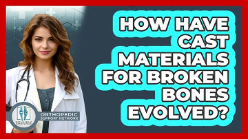 How Have Cast Materials For Broken Bones Evolved? - Orthopedic Support Network