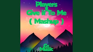 Players X Give It To Me (Mashup)