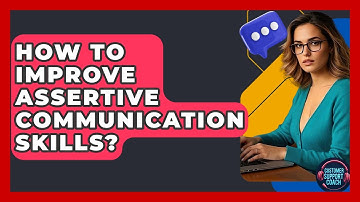 How To Improve Assertive Communication Skills? - Customer Support Coach