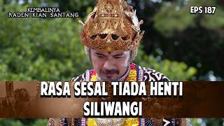 Rasa Sesal Tiada Henti SIliwangi | KEMBALINYA RADEN KIAN SANTANG | EPS. 187