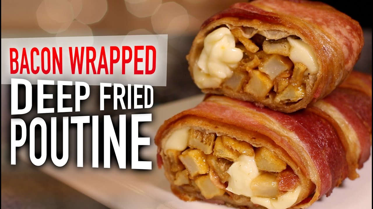 Bacon Wrapped Deep Fried Poutine | HellthyJunkFood