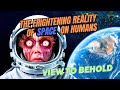 The frightening reality of space on humans