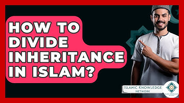How To Divide Inheritance In Islam? - Islamic Knowledge Network