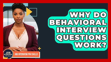 Why Do Behavioral Interview Questions Work? - Job Interview Pro Skills