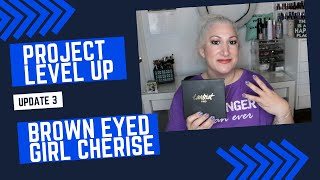 Project Level Up | Update 3 | Brown Eyed Girl Cherise
