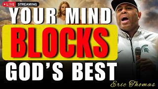 You’re Blocking Your Own Blessings – Let Go & Let God | Eric Thomas