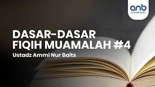Dasar-Dasar Fiqih Muamalah #4 | Ustadz Ammi Nur Baits, S.T., BA