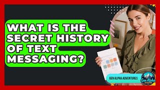 What Is The Secret History Of Text Messaging - Gen Alpha Adventures Guía