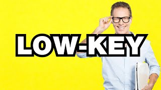 Low-key - meaning | What does "Low-key" mean? Slang definition