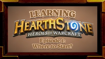 Learning Hearthstone Episode 1: Where To Start?