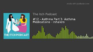#12 - Asthma Part 3: Asthma Medications - Inhalers