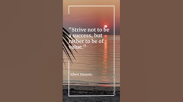"Strive not to be a success, but rather to be of value."