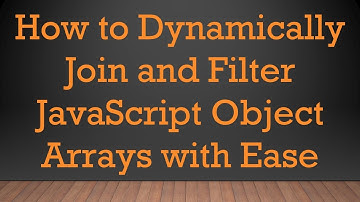 How to Dynamically Join and Filter JavaScript Object Arrays with Ease