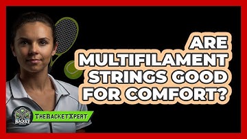 Are multifilament strings good for comfort?