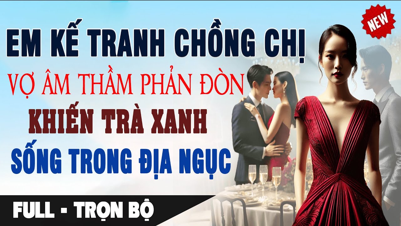 Em Kế TRANH CHỒNG Chị Vợ ÂM THẦM PHẢN ĐÒN Khiến Trà Xanh Sống Trong Địa Ngục | Truyện Ngôn Tình Full