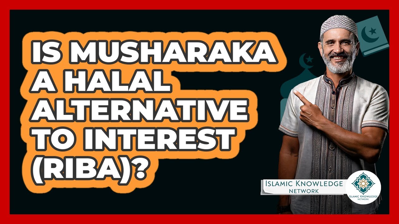 Is Musharaka A Halal Alternative To Interest (Riba)? - Islamic Knowledge Network