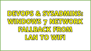 DevOps & SysAdmins: Windows 7 network fallback from LAN to WiFi (2 Solutions!!)