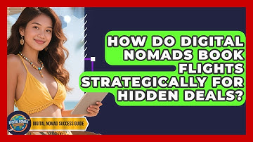 How Do Digital Nomads Book Flights Strategically For Hidden Deals? - Digital Nomad Success Guide