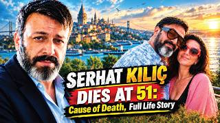 Download lagu Serhat Kılıç: Dies at 51. What Happened? Cause of Death, Final Days & Full Life Story