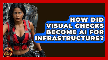 How Did Visual Checks Become AI For Infrastructure? - Man vs. Disaster
