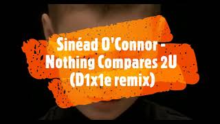 Sinéad O&#39;Connor - Nothing Compares 2U (D1x1e remix)
