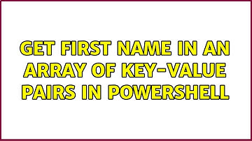 Get first name in an array of key-value pairs in PowerShell