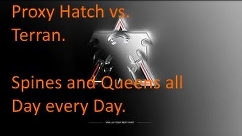 Proxy Hatch Vs Terran + Spines, Queens and Lings