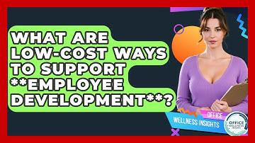 What Are Low-cost Ways To Support **employee Development**? - Office Wellness Insights